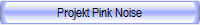 Projekt Pink Noise