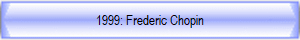 1999: Frederic Chopin