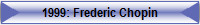 1999: Frederic Chopin