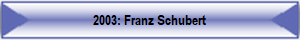 2003: Franz Schubert