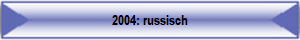 2004: russisch