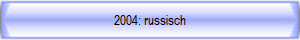 2004: russisch