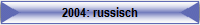 2004: russisch