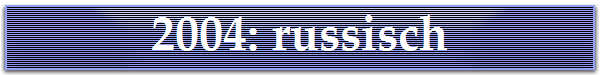 2004: russisch
