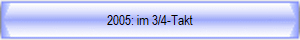 2005: im 3/4-Takt