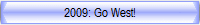 2009: Go West!