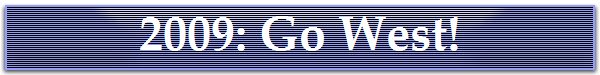 2009: Go West!

