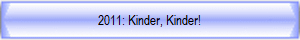 2011: Kinder, Kinder!