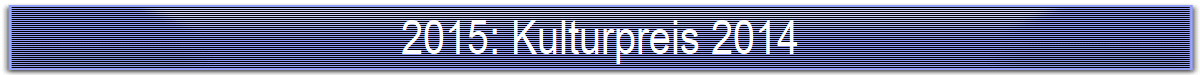 2015: Kulturpreis 2014