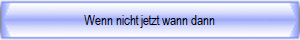 Wenn nicht jetzt wann dann